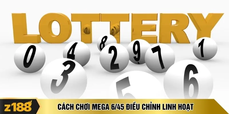 Cách chơi Mega 6/45 điều chỉnh linh hoạt 