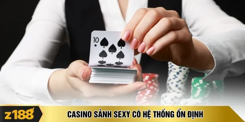 Casino sảnh Sexy có hệ thống ổn định 