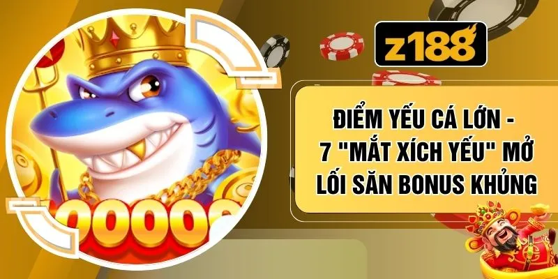 Điểm Yếu Cá Lớn - 7 "Mắt Xích Yếu" Mở Lối Săn Bonus Khủng