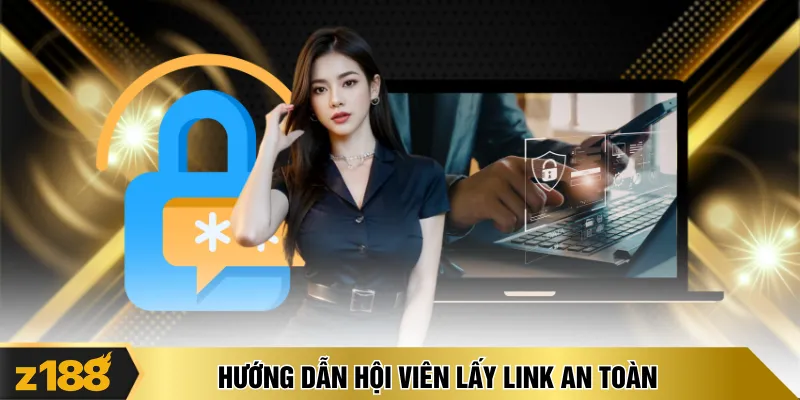Hướng dẫn hội viên lấy link an toàn