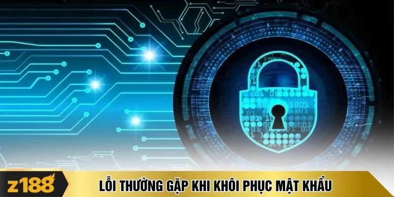 Lỗi thường gặp khi khôi phục mật khẩu