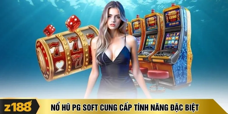 Nổ hũ PG Soft cung cấp tính năng đặc biệt