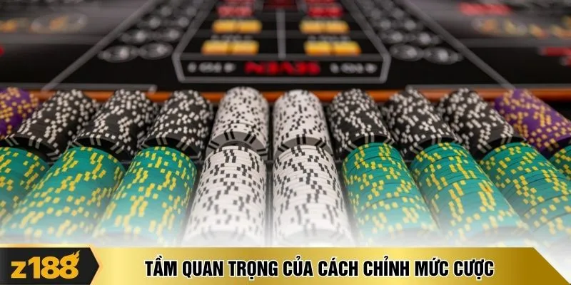 Tầm quan trọng của cách chỉnh mức cược